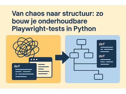 Van chaos naar structuur: zo bouw je onderhoudbare Playwright-tests in Python