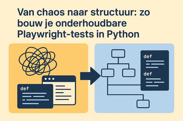 Van chaos naar structuur: zo bouw je onderhoudbare Playwright-tests in Python